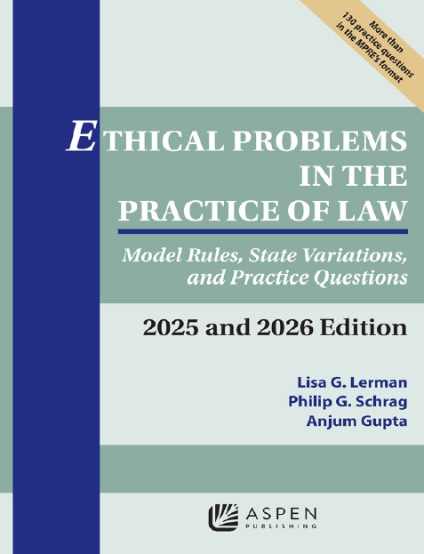 Ethical Problems in the Practice of Law: Model Rules, State Variations, and Practice Questions 2025 and 2026 Edition