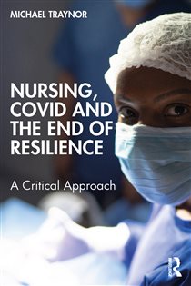 Nursing, COVID and the End of Resilience A Critical Approach