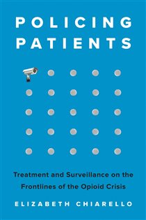 Policing Patients Treatment and Surveillance on the Frontlines of the Opioid Crisis