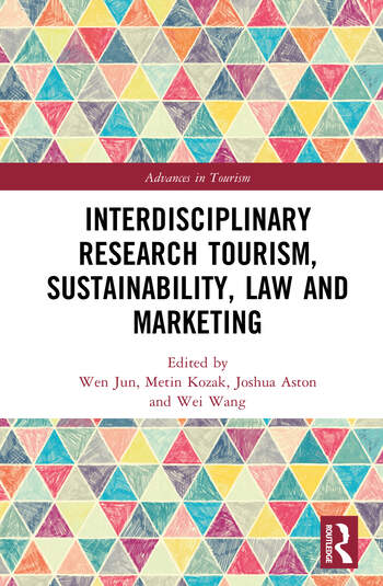Interdisciplinary Research Tourism, Sustainability, Law and Marketing Edited By Wen Jun, Metin Kozak, Joshua Aston, Wei Wang