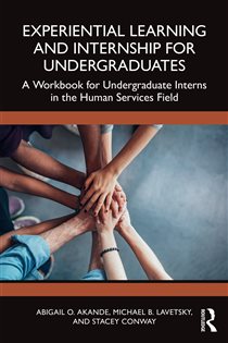 Experiential Learning and Internship for Undergraduates A Workbook for Undergraduate Interns in the Human Services Field