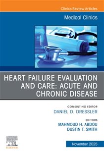 Heart Failure Evaluation and Care: Acute and Chronic Disease, An Issue of Medical Clinics of North America