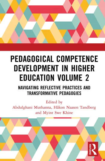 Pedagogical Competence Development in Higher Education Volume 2 Navigating Reflective Practices and Transformative Pedagogies Edited By Abdulghani Muthanna, Håkon Naasen Tandberg, Myint Swe Khine