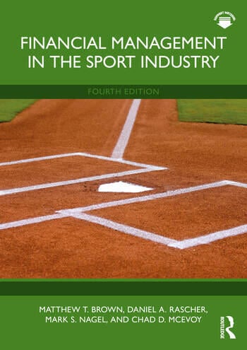 Financial Management in the Sport Industry By Matthew T. Brown, Daniel A. Rascher, Mark S. Nagel, Chad D. McEvoy