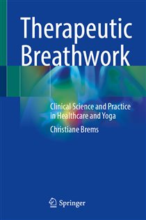 Therapeutic Breathwork Clinical Science and Practice in Healthcare and Yoga