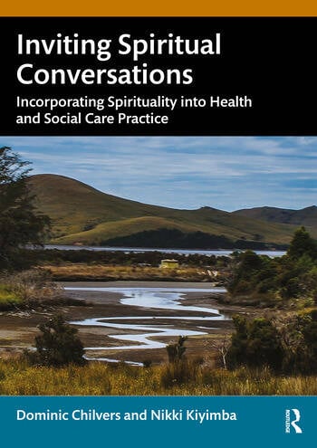 Inviting Spiritual Conversations Incorporating Spirituality into Health and Social Care Practice By Dominic Chilvers, Nikki Kiyimba