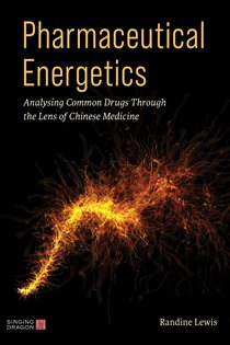 Pharmaceutical Energetics Analysing Common Drugs through the Lens of Chinese Medicine