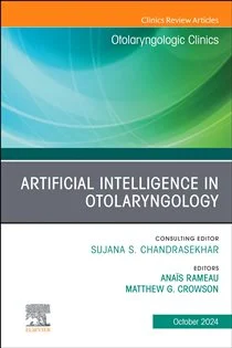 Artificial Intelligence in Otolaryngology, An Issue of Otolaryngologic Clinics of North America