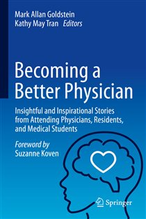 Becoming a Better Physician Insightful and Inspirational Stories from Attending Physicians, Residents, and Medical Students