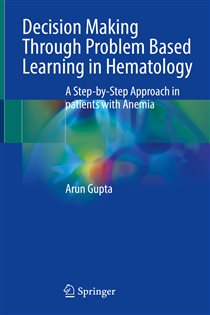 Decision Making Through Problem Based Learning in Hematology A Step-by-Step Approach in patients with Anemia