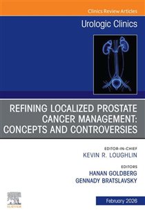 Refining Localized Prostate Cancer Management: Concepts and Controversies, An Issue of Urologic Clinics of North America