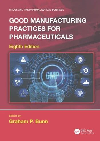 Good Manufacturing Practices for Pharmaceuticals Edited By Graham P. Bunn