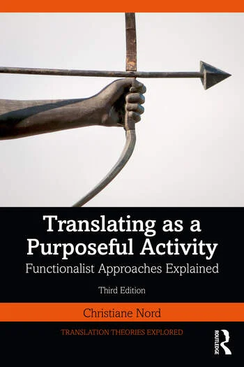 Translating as a Purposeful Activity Functionalist Approaches Explained By Christiane Nord