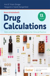 Brown and Mulholland's Drug Calculations - E-Book (13th ed.) Ratio and Proportion Problems for Clinical Practice