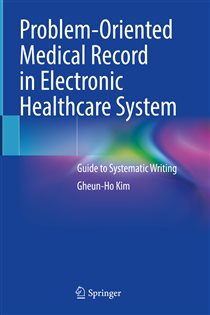 Problem-Oriented Medical Record in Electronic Healthcare System Guide to Systematic Writing