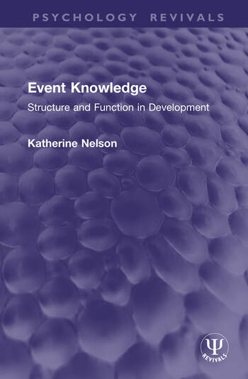 Event Knowledge Structure and Function in Development By Katherine Nelson