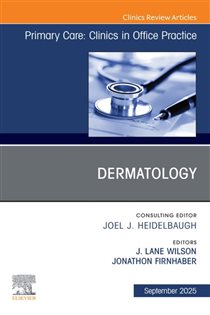 Dermatology, An Issue of Primary Care: Clinics in Office Practice