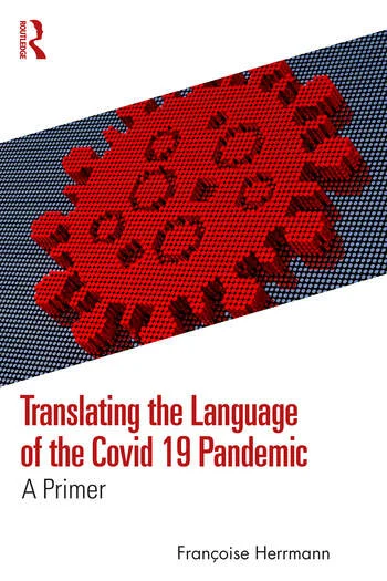 Translating the Language of the Covid 19 Pandemic A Primer By Françoise Herrmann