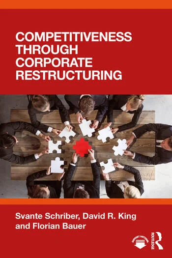 Competitiveness through Corporate Restructuring By Svante Schriber, David R. King, Florian Bauer
