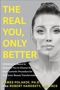 The Real You, Only Better Definitive Guidance to Empower You to Choose the Best Comestic Procedure for Your Inner Beauty Transformation