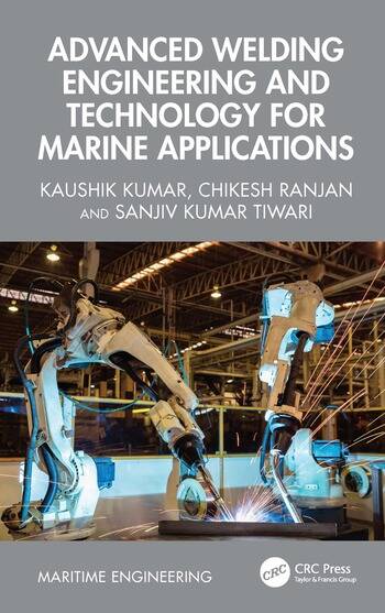Advanced Welding Engineering and Technology for Marine Applications By Kaushik Kumar, Chikesh Ranjan, Saurav Dutta, Sanjiv Kumar Tiwari