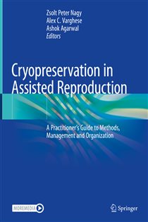 Cryopreservation in Assisted Reproduction A Practitioner's Guide to Methods, Management and Organization