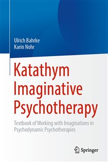 Katathym Imaginative Psychotherapy Textbook of Working with Imaginations in Psychodynamic Psychotherapies