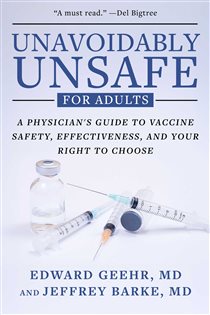 Unavoidably Unsafe for Adults A Physician's Guide to Vaccine Safety, Effectiveness, and Your Right to Choose