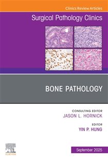 Bone Pathology, An Issue of Surgical Pathology Clinics