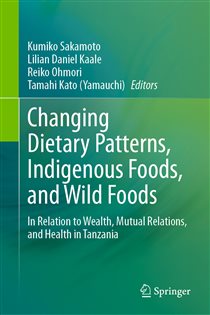 Changing Dietary Patterns, Indigenous Foods, and Wild Foods In Relation to Wealth, Mutual Relations, and Health in Tanzania
