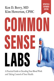 Common Sense Labs A Practical Guide to Decoding Your Blood Work and Taking Control of Your Health (Updated and Expanded Edition)