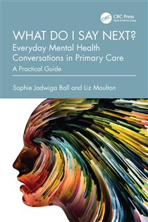 What do I say next? Everyday Mental Health Conversations in Primary Care A Practical Guide
