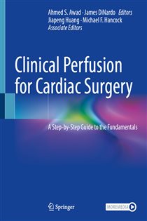 Clinical Perfusion for Cardiac Surgery A Step-by-Step Guide to the Fundamentals