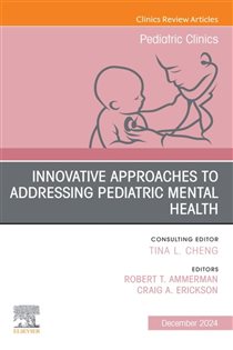 Innovative Approaches to Addressing Pediatric Mental Health, An Issue of Pediatric Clinics of North America