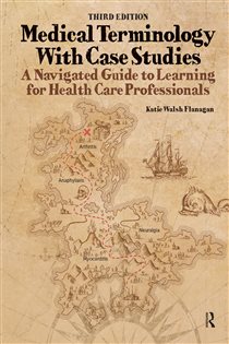 Medical Terminology with Case Studies (3rd ed.) A Navigated Guide to Learning for Health Care Professionals