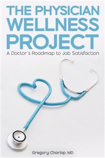 The Physician Wellness Project A Doctor's Roadmap to Job Satisfaction