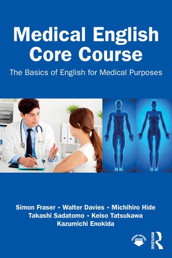 Medical English Core Course The Basics of English for Medical Purposes By Simon Fraser, Walter Davies, Michihiro Hide, Takashi Sadatomo, Keiso Tatsukawa, Kazumichi Enokida