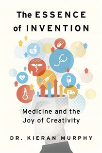 The Essence of Invention Medicine and the Joy of Creativity