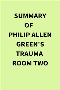 Summary of Philip Allen Green's Trauma Room Two