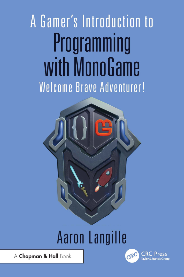 A Gamer's Introduction to Programming with MonoGame: Welcome Brave Adventurer!