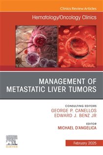 Management of Metastatic Liver Tumors, An Issue of Hematology/Oncology Clinics of North America