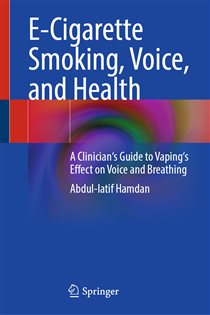 E-Cigarette Smoking, Voice, and Health A Clinician's Guide to Vaping's Effect on Voice and Breathing