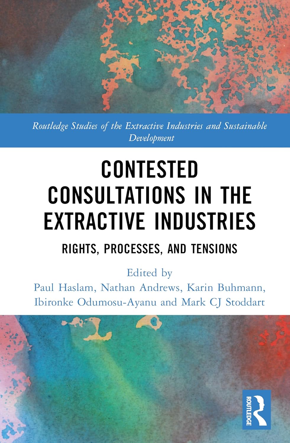 Contested Consultations in the Extractive Industries Rights, Processes, and Tensions