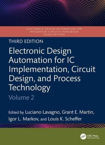 Electronic Design Automation for IC Implementation, Circuit Design, and Process Technology Volume 2 Edited By Luciano Lavagno, Grant E. Martin, Igor L. Markov, Louis K. Scheffer
