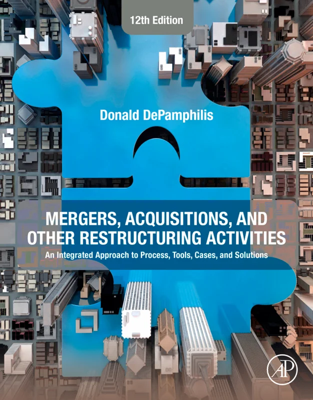 Mergers, Acquisitions, and Other Restructuring Activities: An Integrated Approach to Process, Tools, Cases, and Solutions 12th Edition