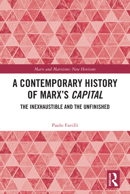 A Contemporary History of Marx’s Capital: The Inexhaustible and the Unfinished by Paolo Favilli