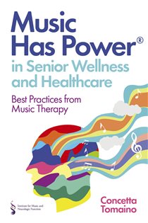 Music Has Power® in Senior Wellness and Healthcare Best Practices from Music Therapy