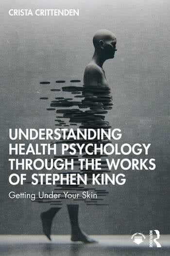 Understanding Health Psychology Through the Works of Stephen King Getting Under Your Skin By Crista Crittenden