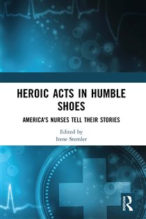 Heroic Acts in Humble Shoes America's Nurses Tell Their Stories