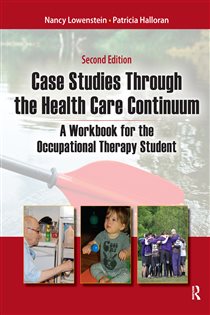 Case Studies Through the Health Care Continuum (2nd ed.) A Workbook for the Occupational Therapy Student